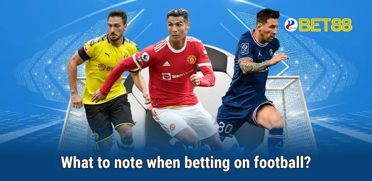 What to note when betting on football?